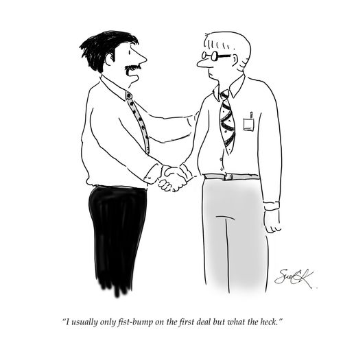 "I usually only fist-bump on the first deal but what the heck."