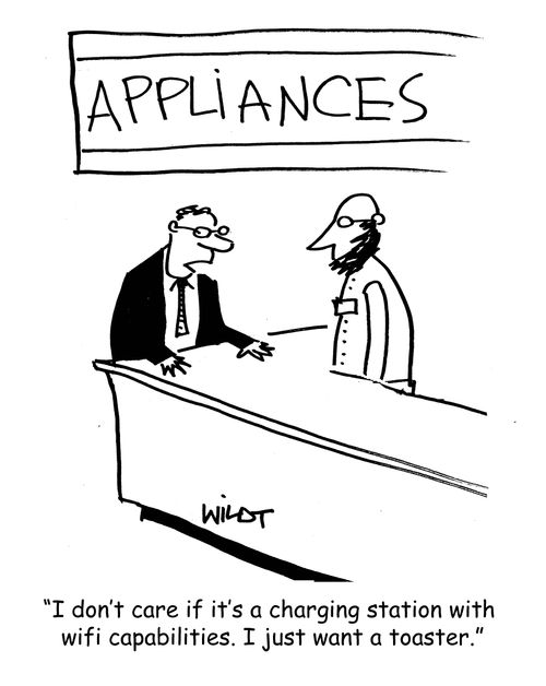 "I don't care if it's a charging station with wifi capabilities. I just want a toaster."