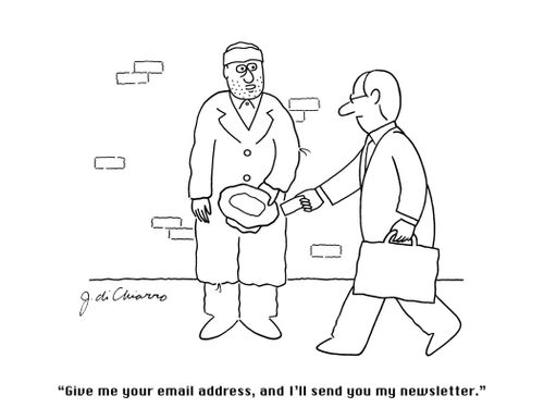 "Give me your email address, and I'll send you my newsletter."
