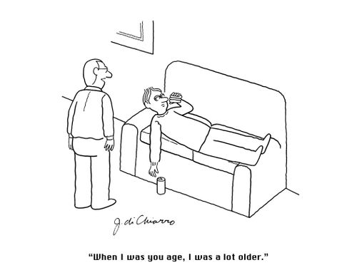 "When I was your age, I was a lot older."