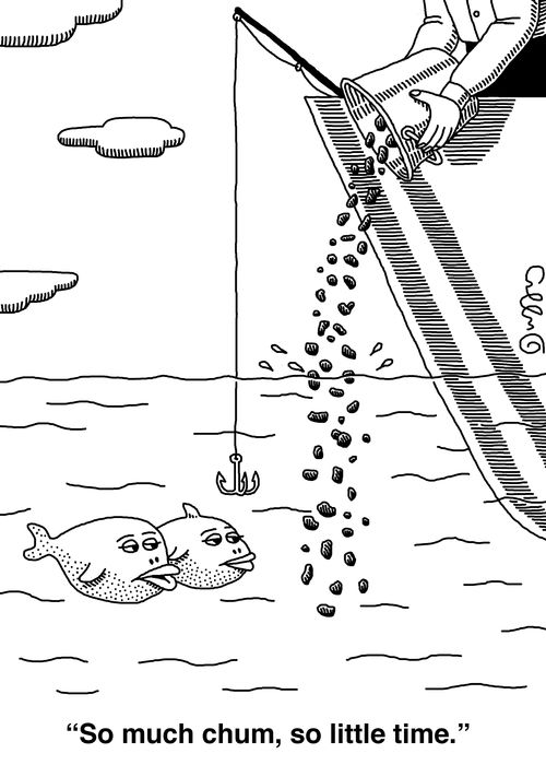 "So much chum, so little time."