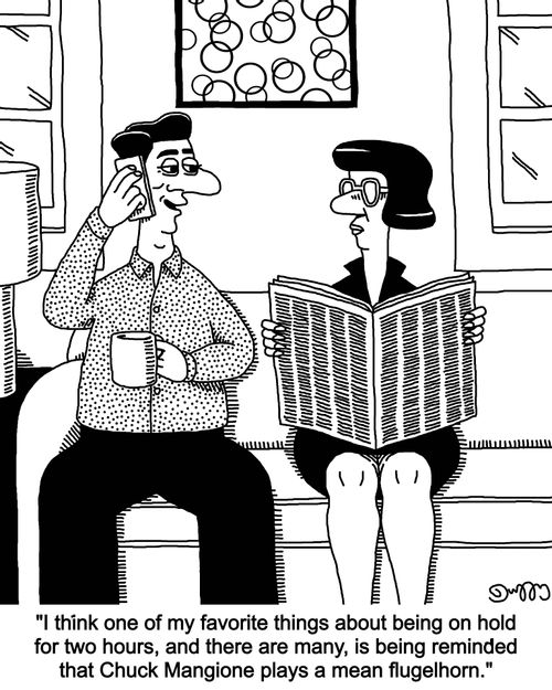 "I think one of my favorite things about being on hold for two hours, and there are many, is being reminded that Chuck Mangione plays a mean flugelhorn."