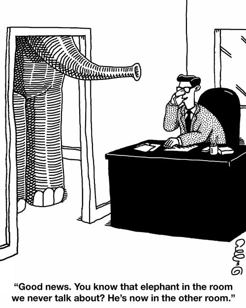 "Good news. You know that elephant in the room we never talk about? He's now in the other room."