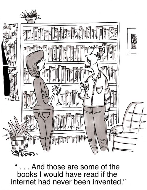 "...And those are some of the books I would have read if the internet had never been invented."