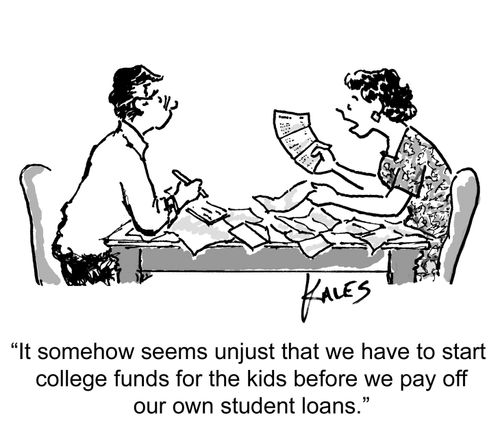 "It somehow seems unjust that we have to set up college funds for the kids before we pay off our own student loans."