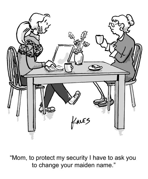 "Mom, to protect my security I have to ask you to change your maiden name."