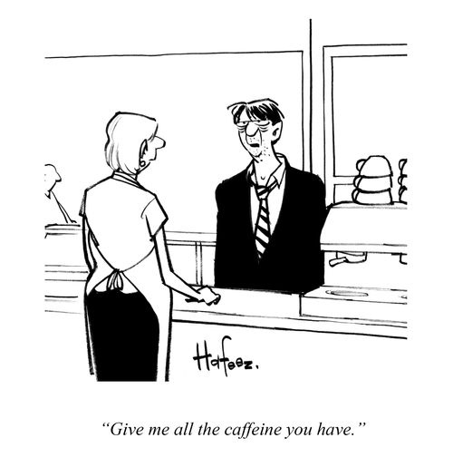 "Give me all the caffeine you have."