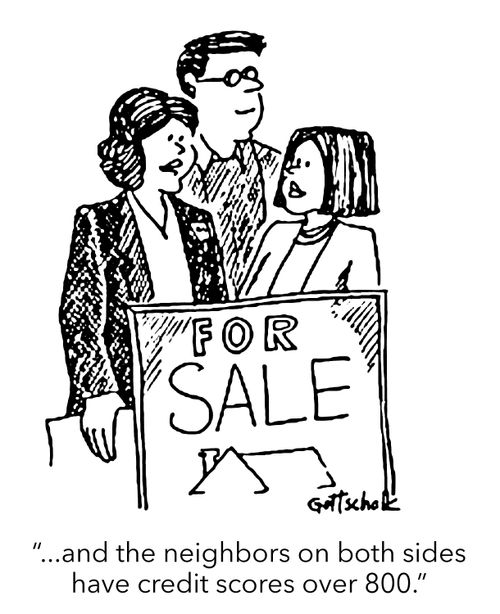 "...and the neighbors on both sides have credit scores over 800."