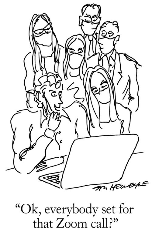 "Ok, everybody set for that Zoom call?"