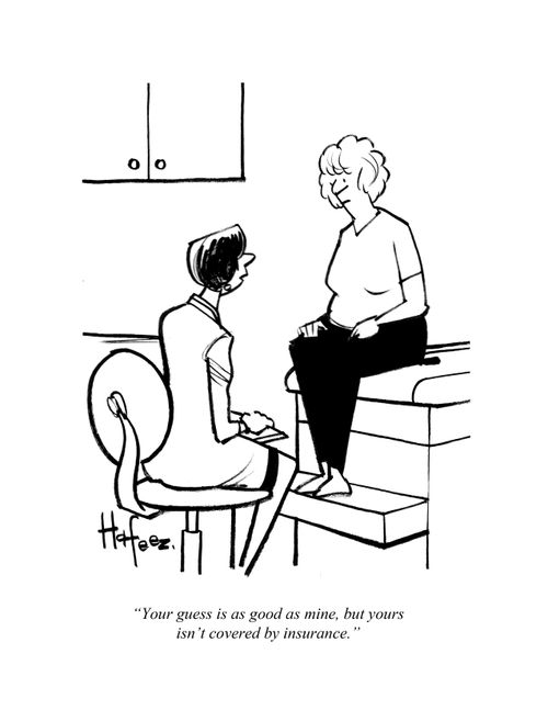 "Your guess is as good as mine, but yours isn't covered by insurance."