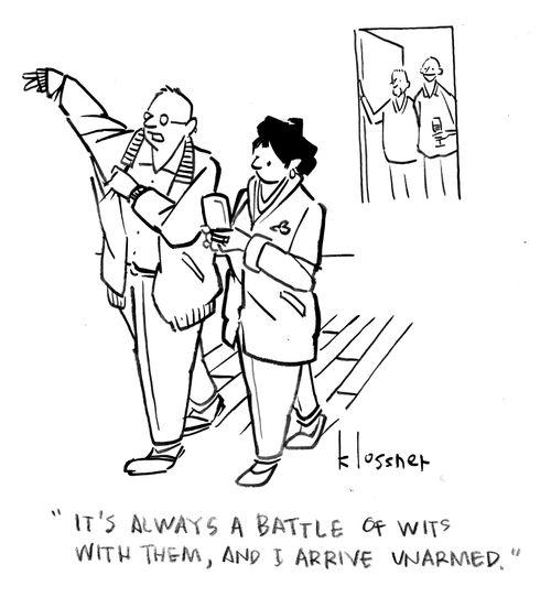 "It's always a battle of wits with them, and I arrive unarmed."