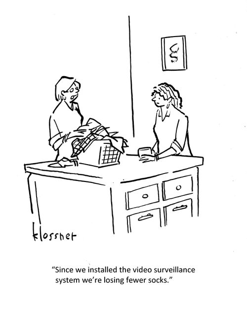 "Since we installed the video surveillance system we're losing fewer socks."