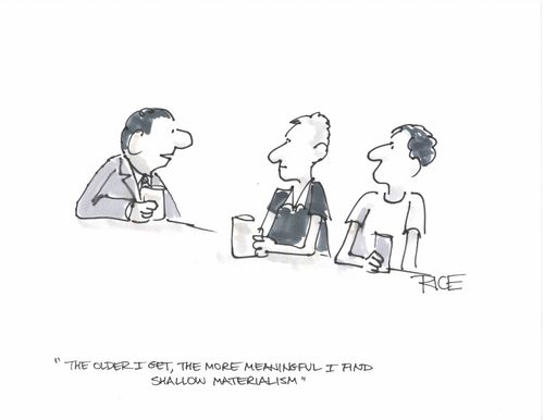 "The older I get, the more meaningful I find shallow materialism."