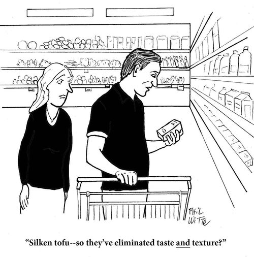 "Silken tofu--so they've eliminated taste and texture?"