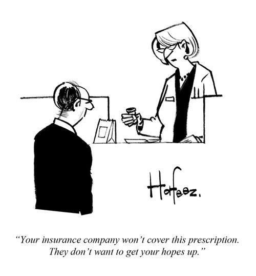 "Your insurance company won't cover this prescription. They don't want to get your hopes up."