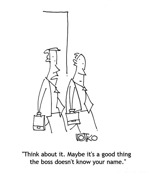 "Think about it. Maybe it's a good thing the boss doesn't know your name."