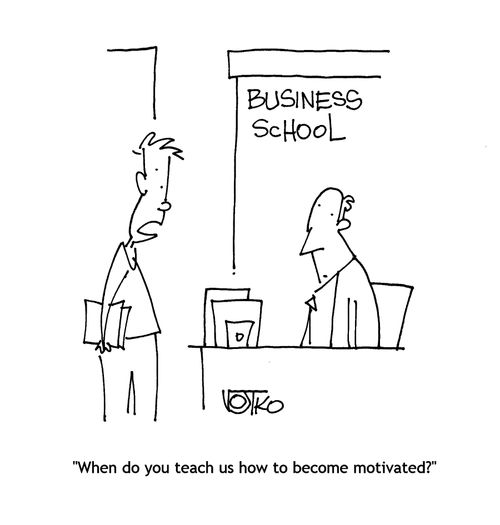 "When do you teach us how to become motivated?"