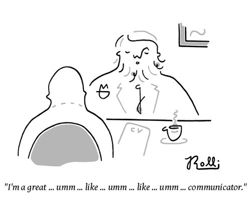 "I'm a great ... umm... like ... umm... like... umm ... communicator." 
