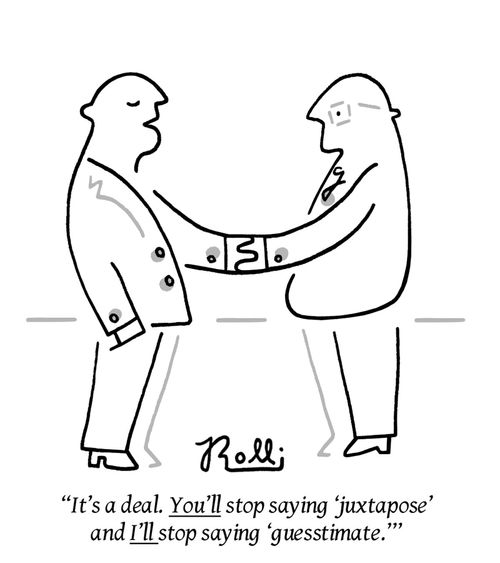 "It's a deal. You'll stop saying 'juxtapose' and I'll stop saying 'guesstimate.'"