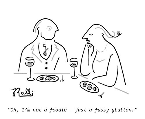 "I used to be a foodie. Now I'm a fussy glutton."
