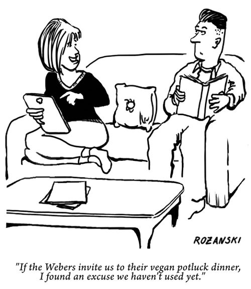 "If the Webers invite us to their vegan potluck dinner, I found an excuse we haven't used yet."