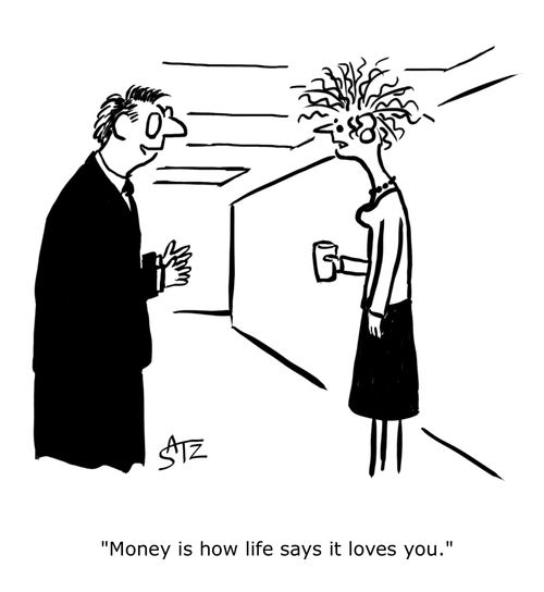 "Money is how life says it loves you."