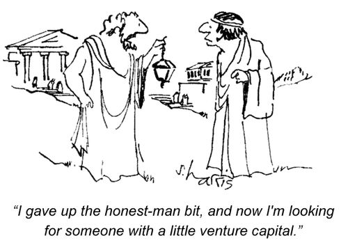 "I gave up the honest-man bit, and now I'm looking for someone with a little venture capital." 