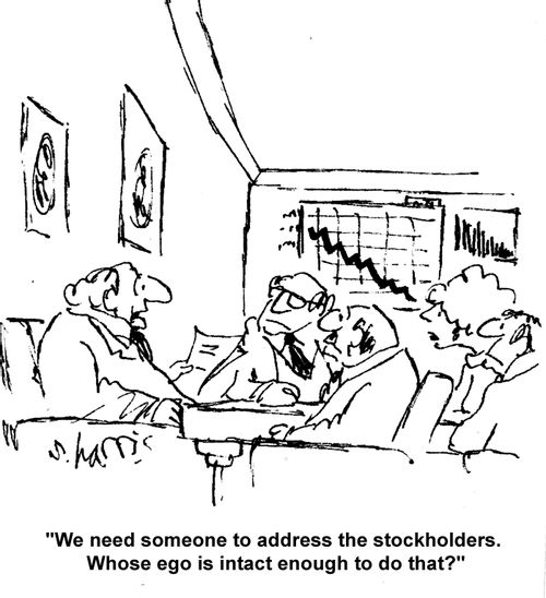 "We need someone to address the stockholders. Whose ego is intact enough to do that?"
