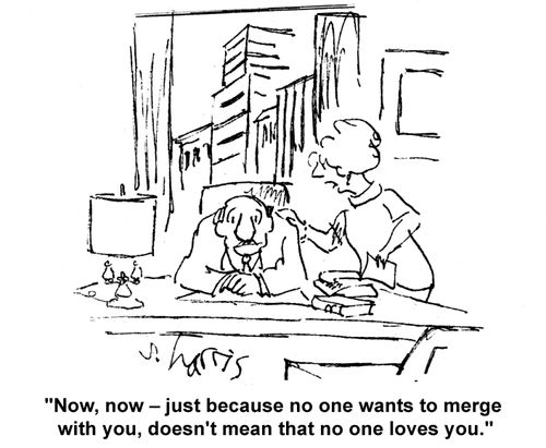 "Now, now – just because no one wants to merge with you, doesn't mean that no one loves you."