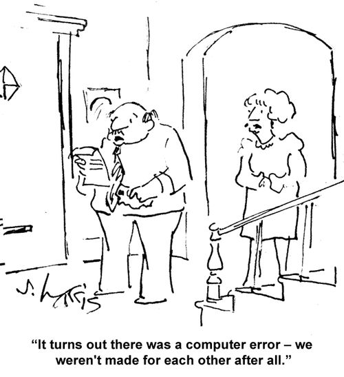 "It turns out there was a computer error – we weren't made for each other after all."