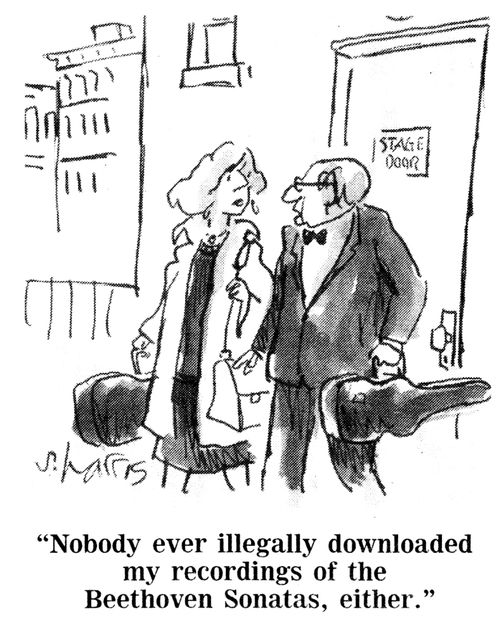 "Nobody ever illegally downloaded my recordings of the Beethoven Sonatas, either."