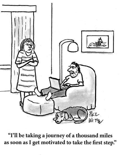 "I'll be taking a journey of a thousand miles as soon as I get motivated to take the first step."