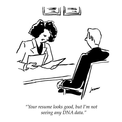 "Your resume looks good, but I'm not seeing any DNA data."