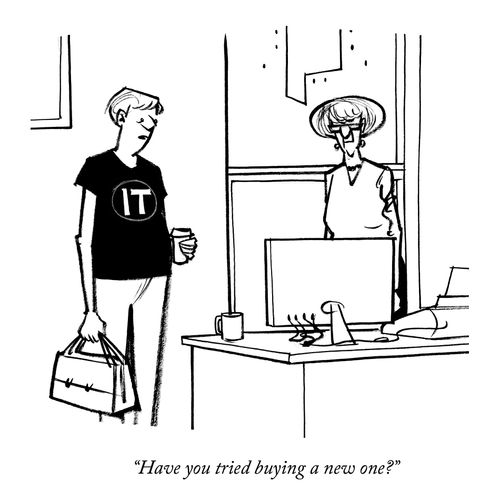 "Have you tried buying a new one?"