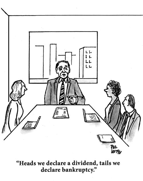 "Heads we declare a dividend, tails we declare bankruptcy."
