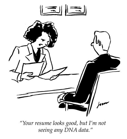 "Your resume looks good, but I'm not seeing any DNA data."
