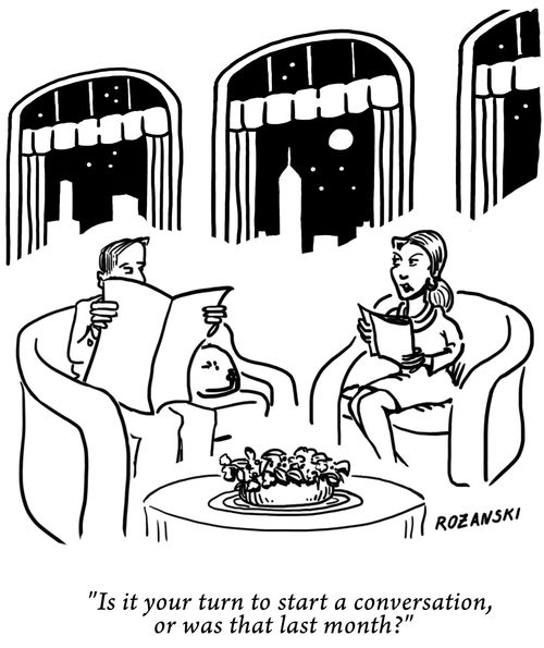 "Is it your turn to star a conversation, or was that last month?"