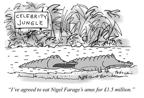 "I've agreed to eat Nigel Farage's anus for £1.5 million."