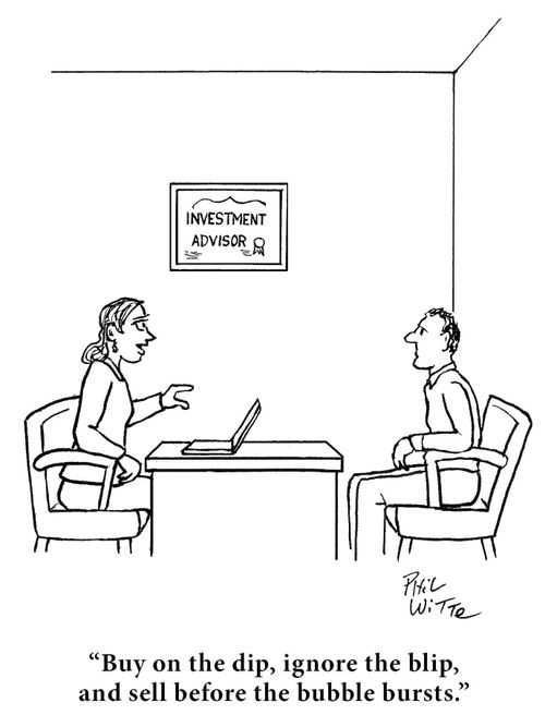 "Buy on the dip, ignore the blip, and sell before the bubble bursts."