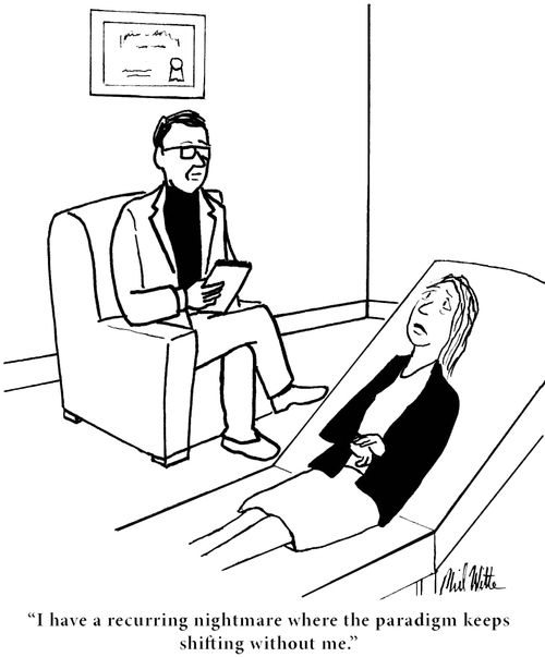 "I have a recurring nightmare where the paradigm keeps shifting without me."