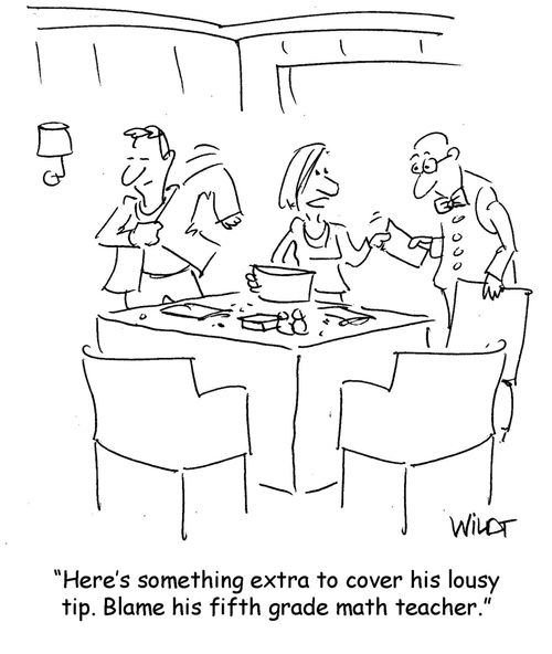 "Here's something extra to cover his lousy tip. Blame his fifth grade math teacher."
