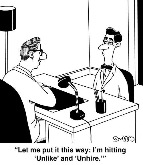 "Let me put it this way: I'm hitting 'Unlike' and 'Unhire.'"