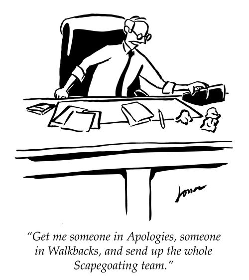 "Get me someone in Apologies, someone in Walkbacks, and send up the whole Scapegoating team."