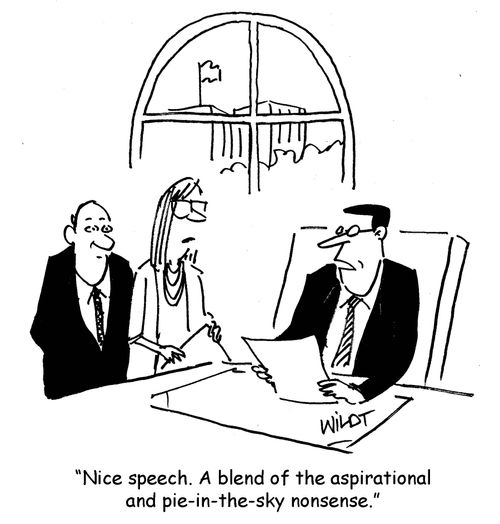 "Nice speech. A blend of the aspirational and pie-in-the-sky nonsense."