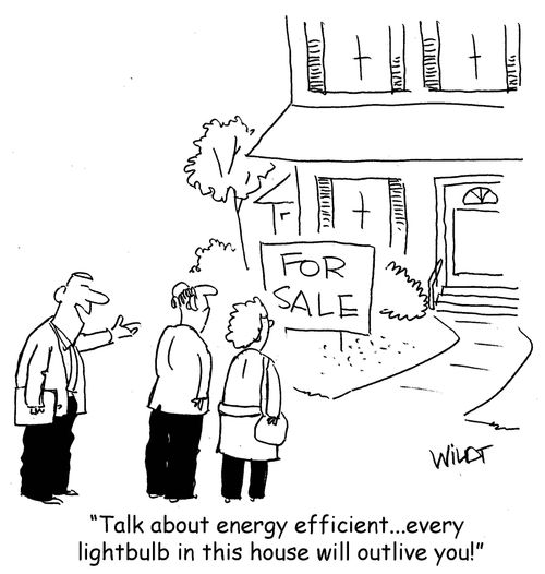 "Talk about energy efficient...every lightbulb in this house will outlive you!"