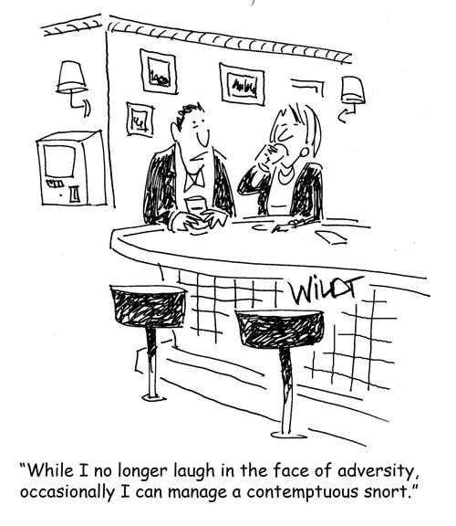 "While I no longer laugh in the face of adversity, occasionally I can manage a contemptuous snort."