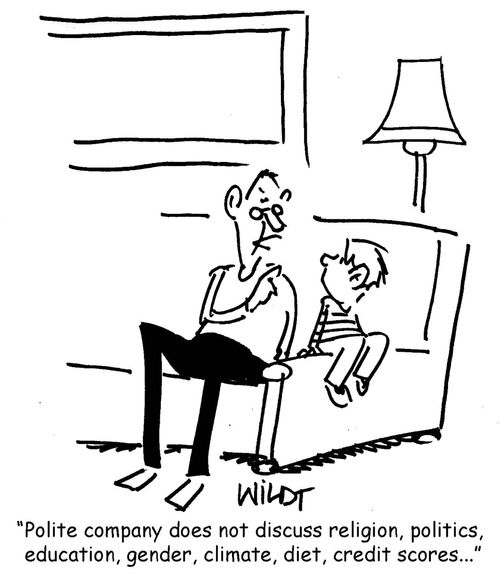 "Polite company does not discuss religion, politics, education, gender, climate, diet, credit scores..."