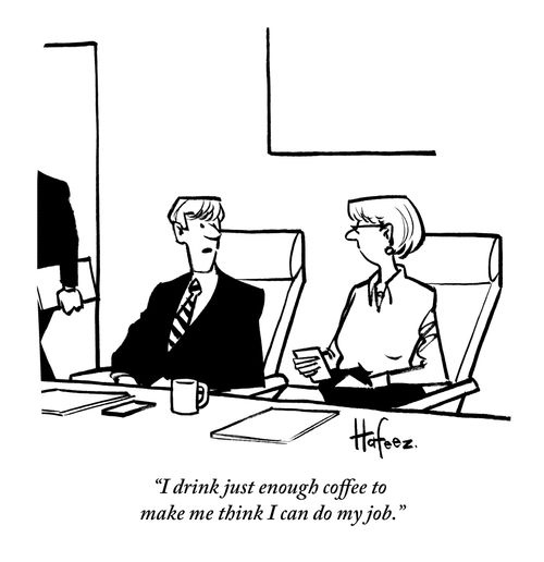 "I drink just enough coffee to make me think I can do my job."
