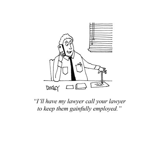 "I’ll have my lawyer call your lawyer to keep them gainfully employed."