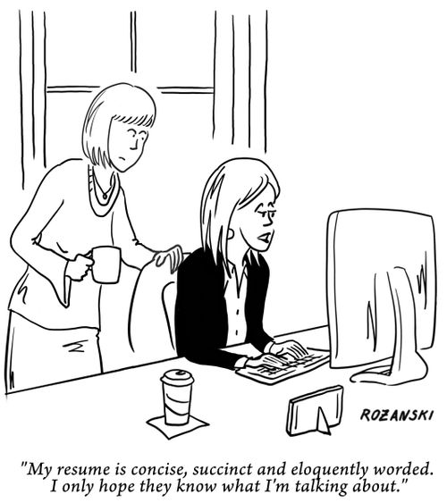 "My resume is concise, succinct and eloquently worded. I only hope they know what I'm talking about."